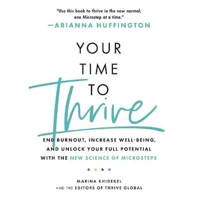 Your Time to Thrive - Khidekel, Marina a Huffington, Arianna a Thrive Global