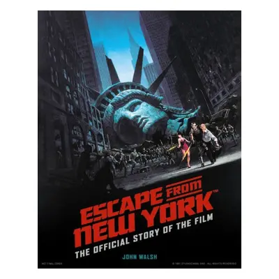 Escape from New York: The Official Story of the Film - Walsh, John