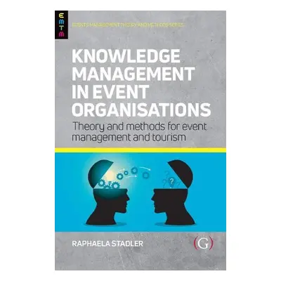 Knowledge Management in Event Organisations - Staedler, Raphaela (Senior Lecturer in Event Manag