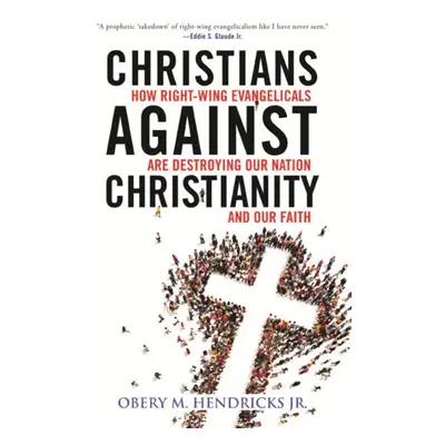 Christians Against Christianity - Jr., Obery M. Hendricks,