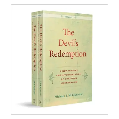 Devil`s Redemption – A New History and Interpretation of Christian Universalism - Mcclymond, Mic