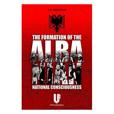 Formation of the Albanian National Consciousness - Brackob, A