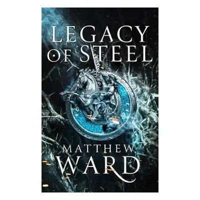 Legacy of Steel - Ward, Matthew