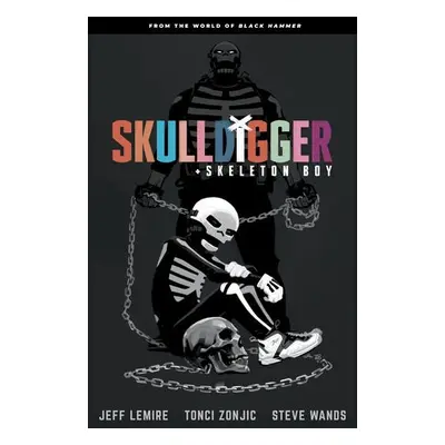 Skulldigger and Skeleton Boy From the World of Black Hammer Volume 1 - Lemire, Jeff a Zonjic, To