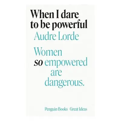 When I Dare to Be Powerful - Lorde, Audre