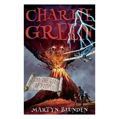 Charlie Green and the Gods of Pompeii - Blunden, Martyn