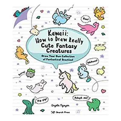 Kawaii: How to Draw Really Cute Fantasy Creatures - Nguyen, Angela