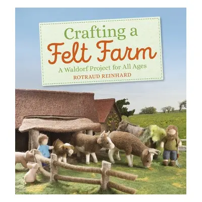 Crafting a Felt Farm - Reinhard, Rotraud