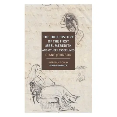 True History of the First Mrs. Meredith and Other Lesser Lives - Johnson, Diane a Gornick, Vivia