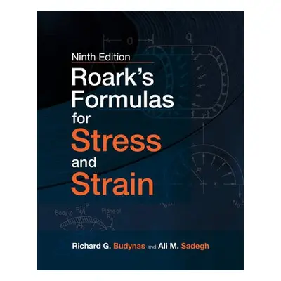 Roark's Formulas for Stress and Strain, 9E - Budynas, Richard a Sadegh, Ali