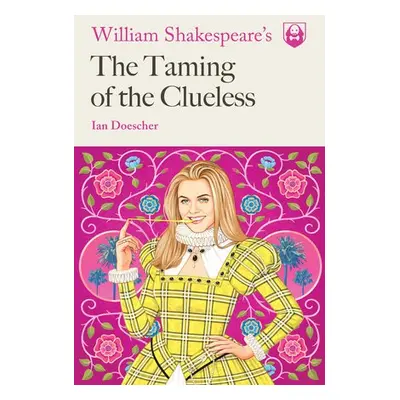 William Shakespeare's The Taming of the Clueless - Doescher, Ian