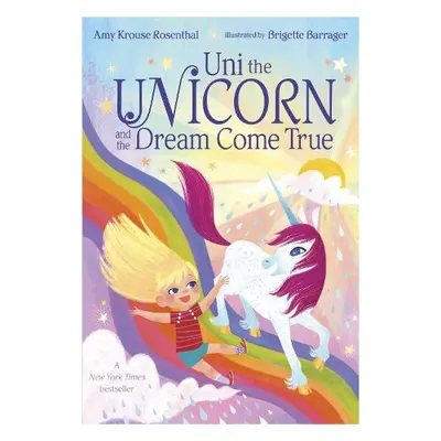 Uni the Unicorn and the Dream Come True - Rosenthal, Amy Krouse