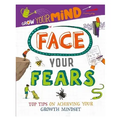 Grow Your Mind: Face Your Fears - Harman, Alice