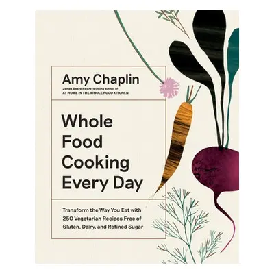 Whole Food Cooking Every Day - Chaplin, Amy