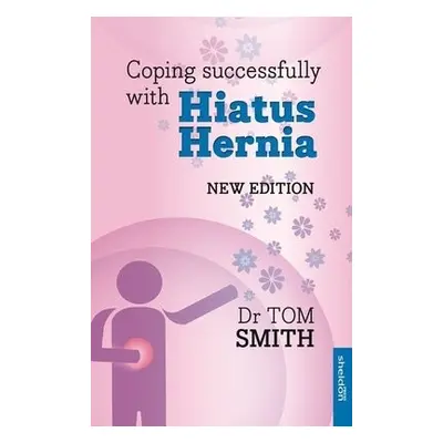 Coping Successfully with Hiatus Hernia - Smith, Tom