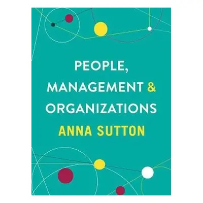 People, Management and Organizations - Sutton, Anna