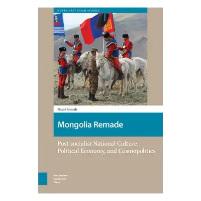 Mongolia Remade - Sneath, David