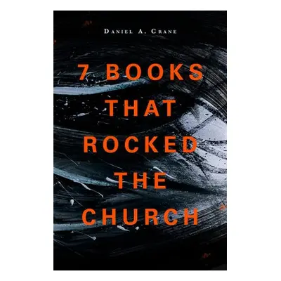 7 Books That Rocked The Church - Crane, Daniel A