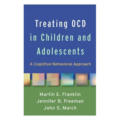 Treating OCD in Children and Adolescents - Franklin, Martin E. a Freeman, Jennifer B. a March, J