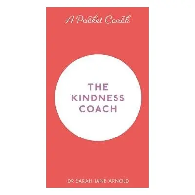 Pocket Coach: The Kindness Coach - Arnold, Dr Sarah Jane