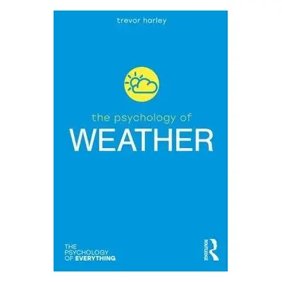 Psychology of Weather - Harley, Trevor (University of Dundee)