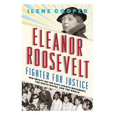 Eleanor Roosevelt, Fighter for Justice: - Cooper, Ilene