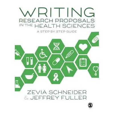 Writing Research Proposals in the Health Sciences - Schneider, Zevia a Fuller, Jeffrey