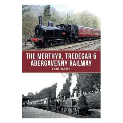 Merthyr, Tredegar a Abergavenny Railway - Barber, Chris