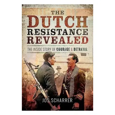 Dutch Resistance Revealed - Scharrer, Jos