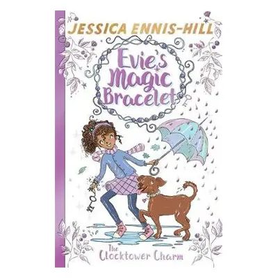 Evie's Magic Bracelet: The Clocktower Charm - Ennis-Hill, Jessica a Caldecott, Elen