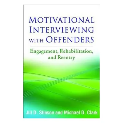 Motivational Interviewing with Offenders - Stinson, Jill D. a Clark, Michael D.