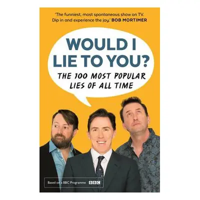 Would I Lie To You? Presents The 100 Most Popular Lies of All Time - Would I Lie To You? a Holme