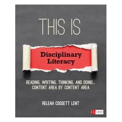 This Is Disciplinary Literacy - Lent, ReLeah Cossett