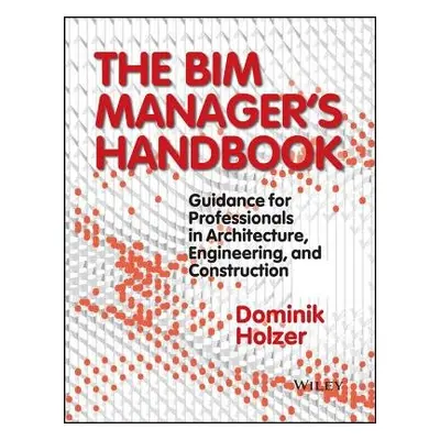 BIM Manager's Handbook - Holzer, Dominik