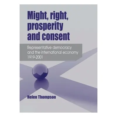 Might, Right, Prosperity and Consent - Thompson, Helen