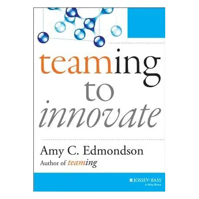 Teaming to Innovate - Edmondson, Amy C.