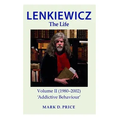 LENKIEWICZ - THE LIFE: Volume II (1980-2002) - PRICE, MARK