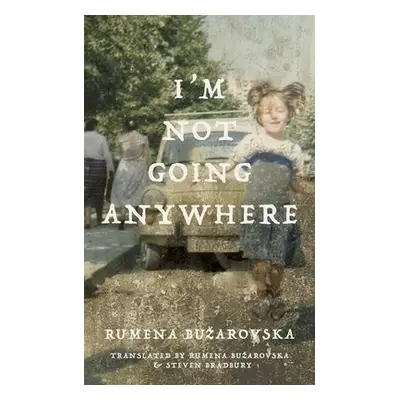 I'm Not Going Anywhere - Buarovska, Rumena