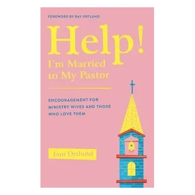 Help! I'm Married to My Pastor - Ortlund, Jani