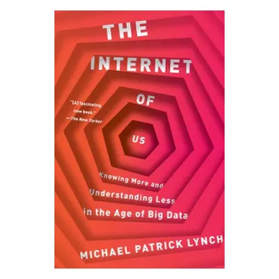 Internet of Us - Lynch, Michael P. (University of Connecticut)