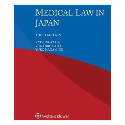 Medical Law in Japan - Kai, Katsunori a Sato, Yuichiro a Nagamizu, Yuko