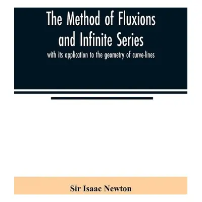 method of fluxions and infinite series - Isaac Newton, Sir