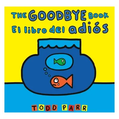 The Goodbye Book / El libro del adios - Parr, Todd