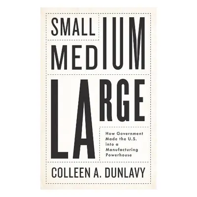 Small, Medium, Large - Dunlavy, Colleen A.