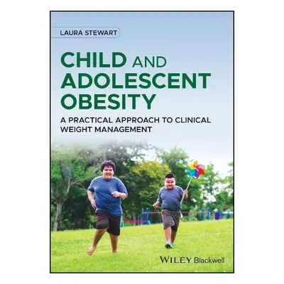 Child and Adolescent Obesity - Stewart, Laura (AppleTree Healthy Lifestyle Consultancy)