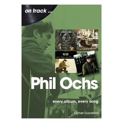 Phil Ochs On Track - Goodwin, Opher