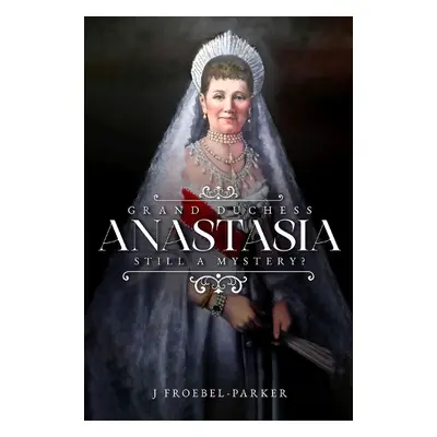 Grand Duchess Anastasia - Froebel-Parker, J.