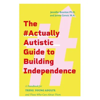 #ActuallyAutistic Guide to Building Independence - Brunton, Jennifer a Gensic, Jenna