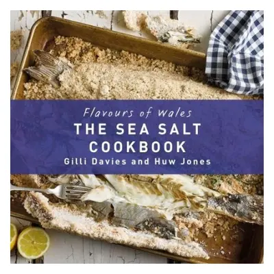 Flavours of Wales: Welsh Sea Salt Cookbook, The - Davies, Gilli