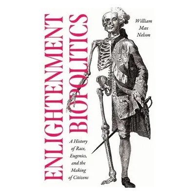 Enlightenment Biopolitics - Nelson, William Max